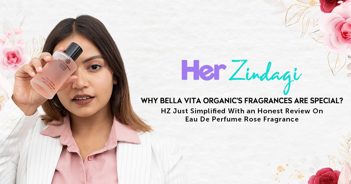 An Honest Review by HZ After Testing Bella Vita Organic's Eau De Perfume Rose Fragrance